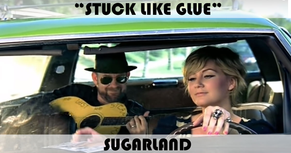 "Stuck Like Glue" by Sugarland "Stuck Like Glue" by Sugarland