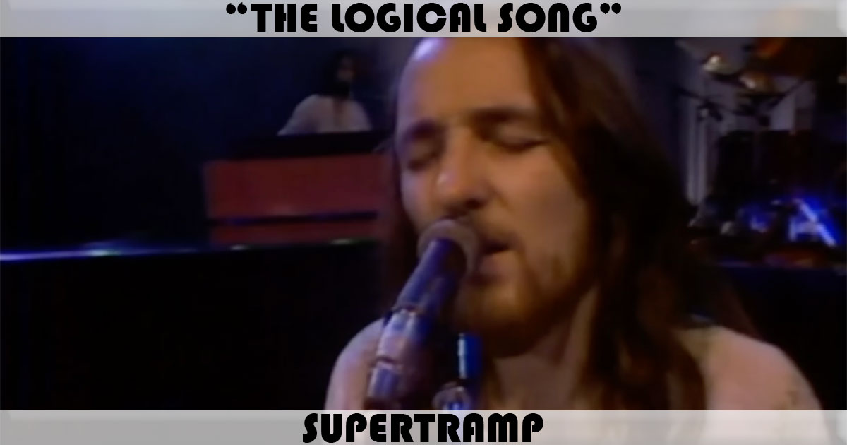 "The Logical Song" by Supertramp "The Logical Song" by Supertramp