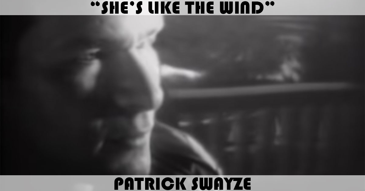 "She's Like The Wind" by Patrick Swayze "She's Like The Wind" by Patrick Swayze