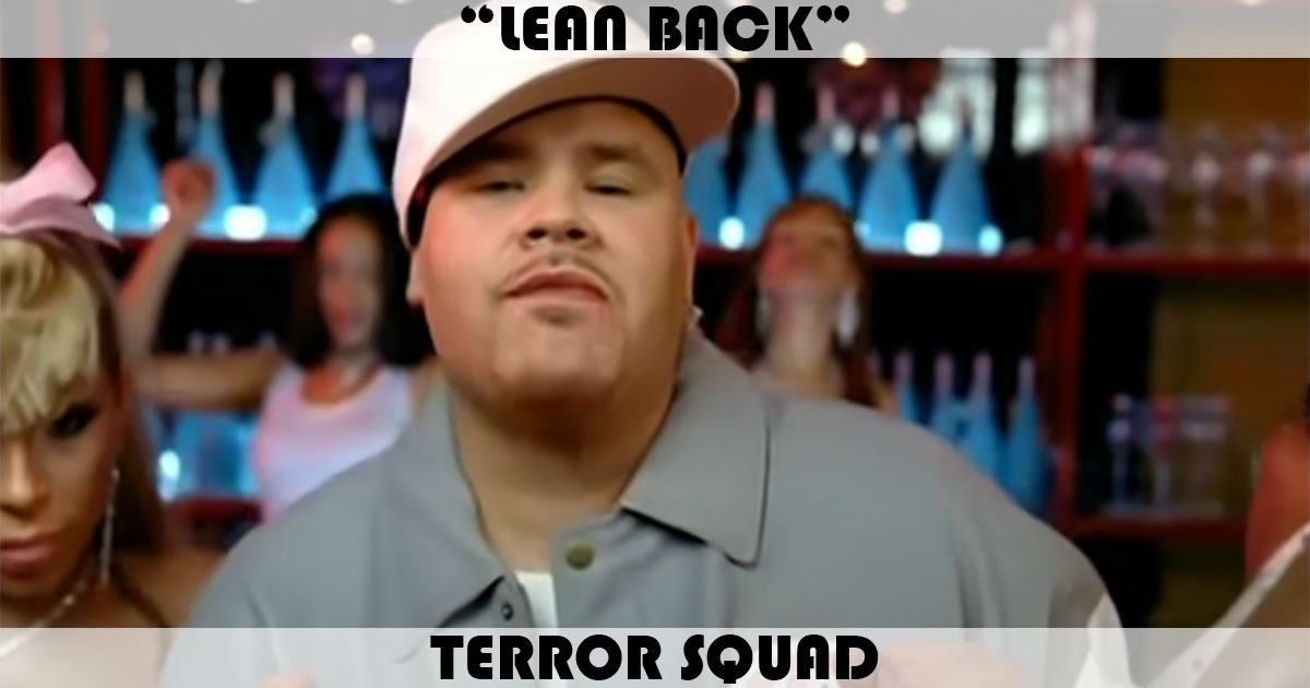 "Lean Back" by Terror Squad "Lean Back" by Terror Squad
