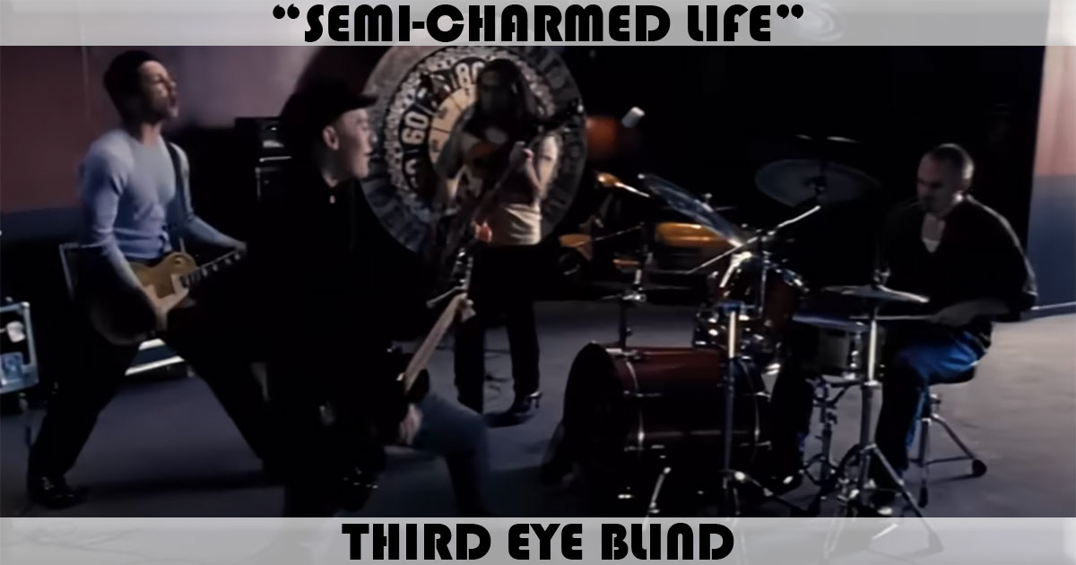 "Semi-Charmed Life" by Third Eye Blind "Semi-Charmed Life" by Third Eye Blind