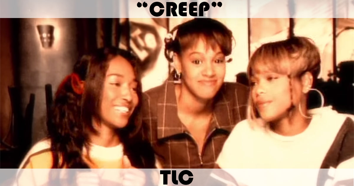 "Creep" by TLC "Creep" by TLC
