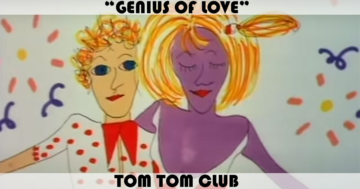 "Genius Of Love" by Tom Tom Club "Genius Of Love" by Tom Tom Club