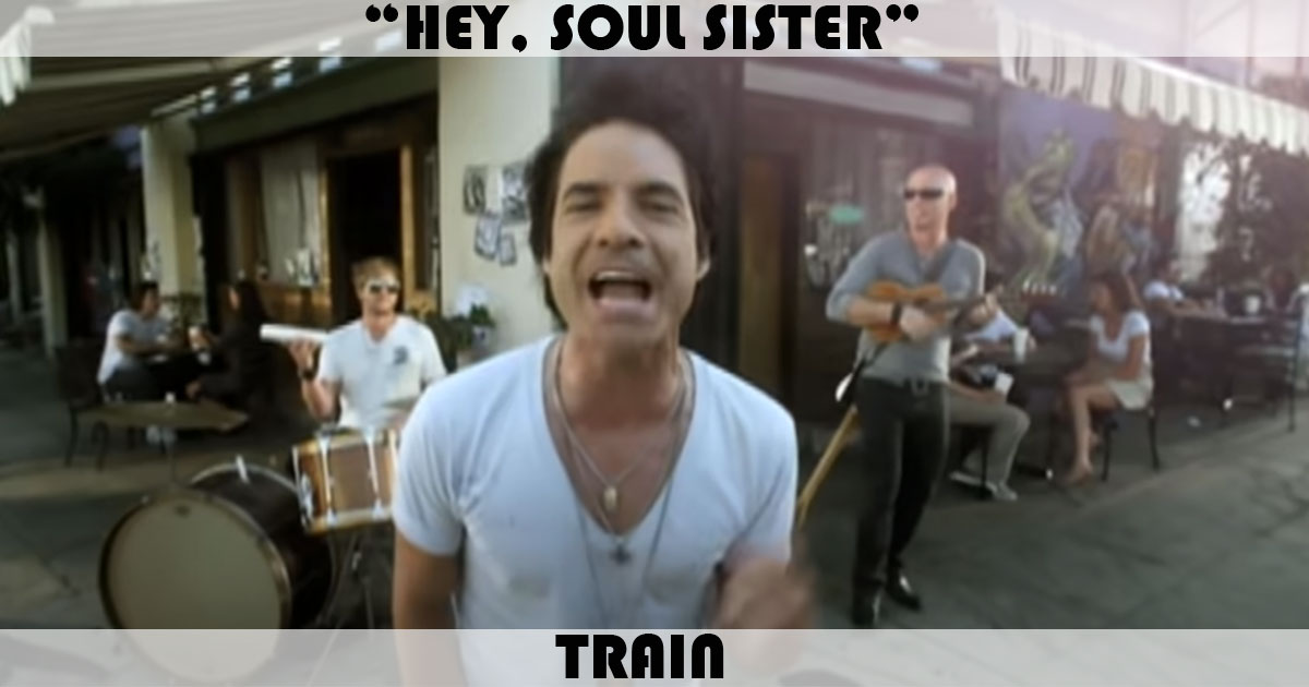 "Hey Soul Sister" by Train "Hey Soul Sister" by Train