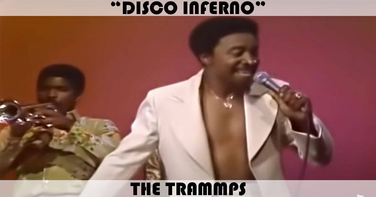 "Disco Inferno" by The Trammps "Disco Inferno" by The Trammps