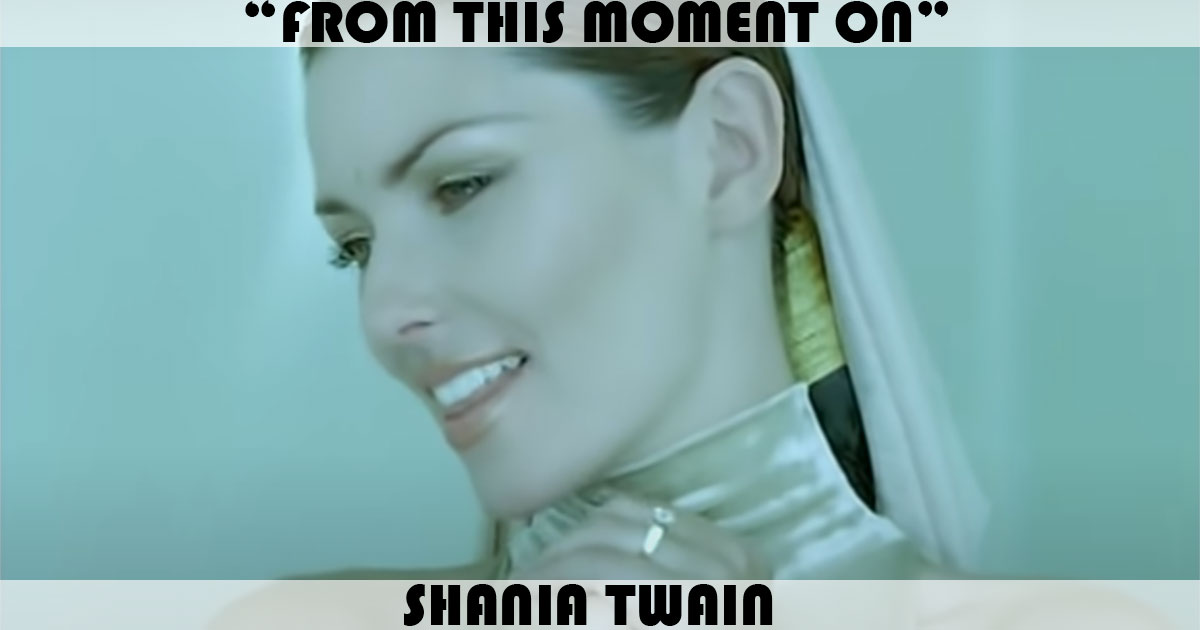 "From This Moment On" by Shania Twain "From This Moment On" by Shania Twain