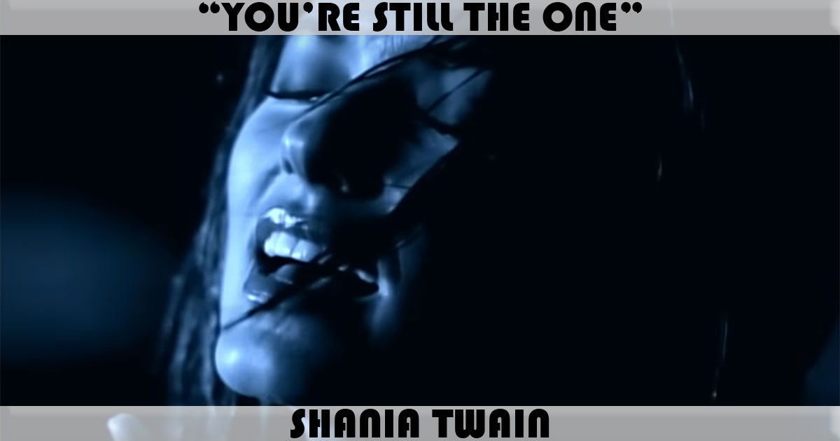"You're Still The One" by Shania Twain "You're Still The One" by Shania Twain