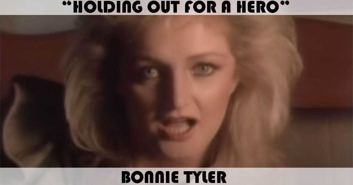 "Holding Out For A Hero" by Bonnie Tyler "Holding Out For A Hero" by Bonnie Tyler