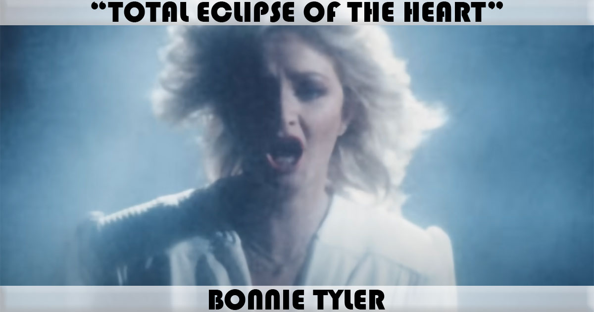 "Total Eclipse Of The Heart" by Bonnie Tyler "Total Eclipse Of The Heart" by Bonnie Tyler
