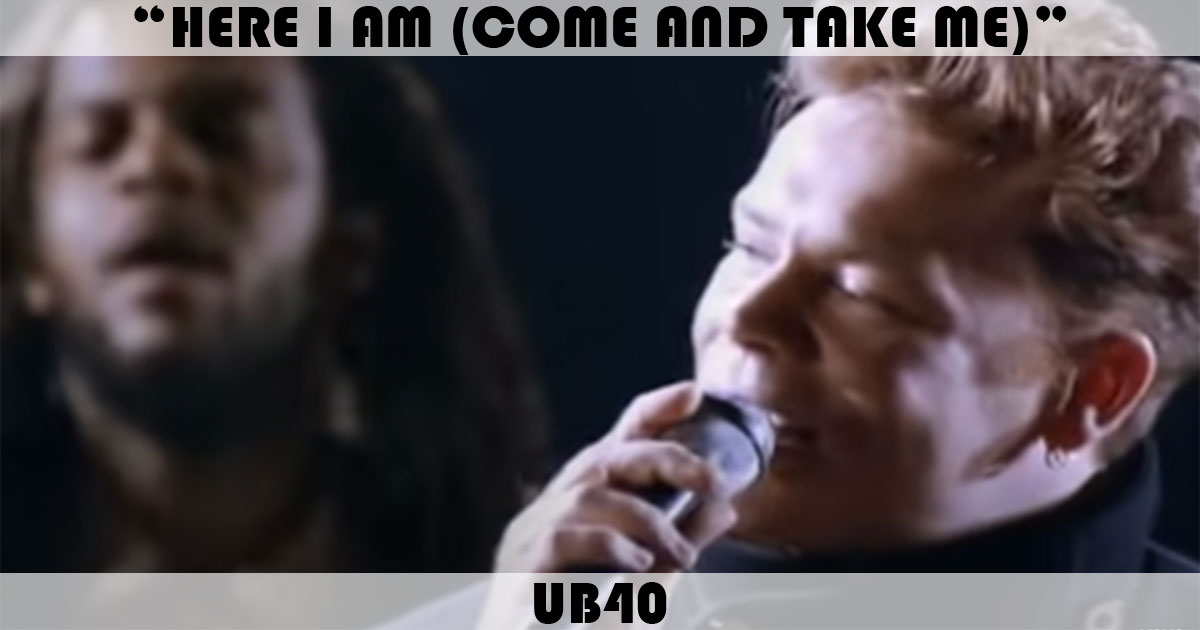 "Here I Am (Come And Take Me)" by UB40 "Here I Am (Come And Take Me)" by UB40