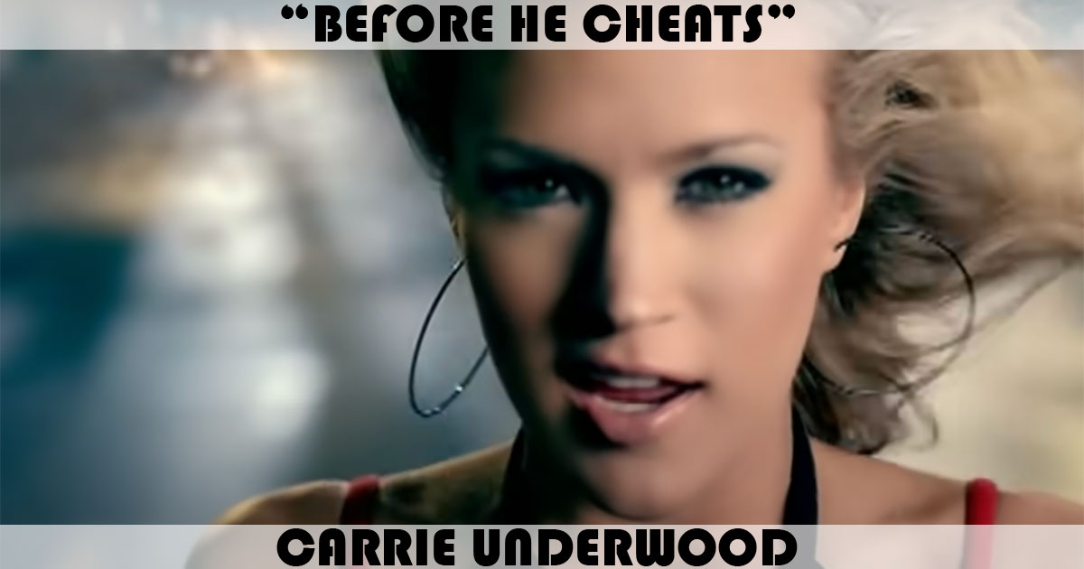 "Before He Cheats" by Carrie Underwood "Before He Cheats" by Carrie Underwood