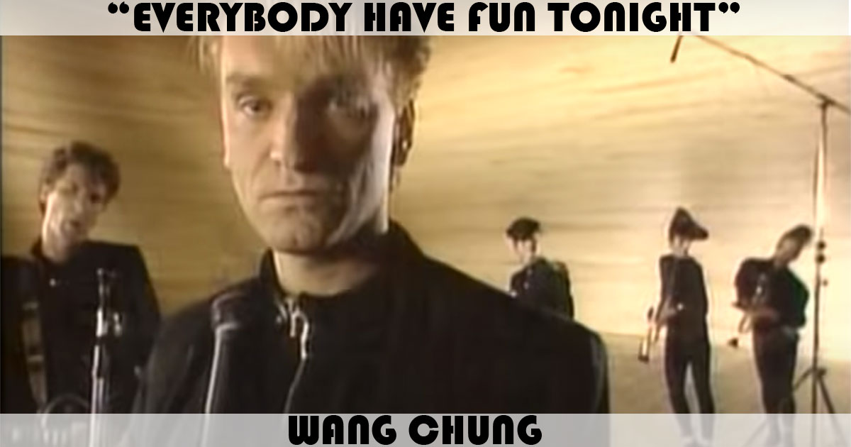 "Everybody Have Fun Tonight" by Wang Chung "Everybody Have Fun Tonight" by Wang Chung