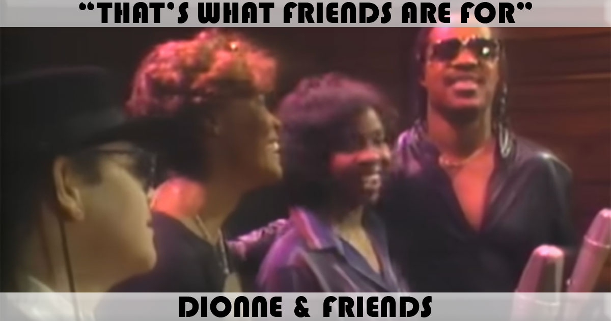 "That's What Friends Are For" by Dionne & Friends "That's What Friends Are For" by Dionne & Friends