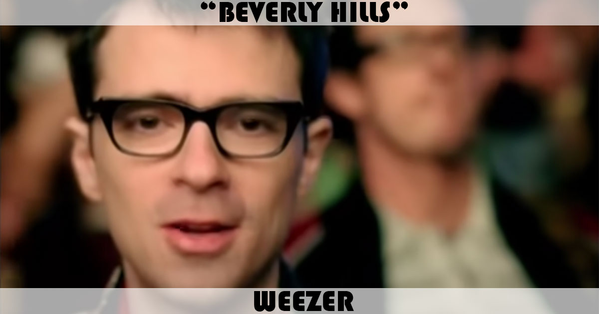 "Beverly Hills" by Weezer "Beverly Hills" by Weezer