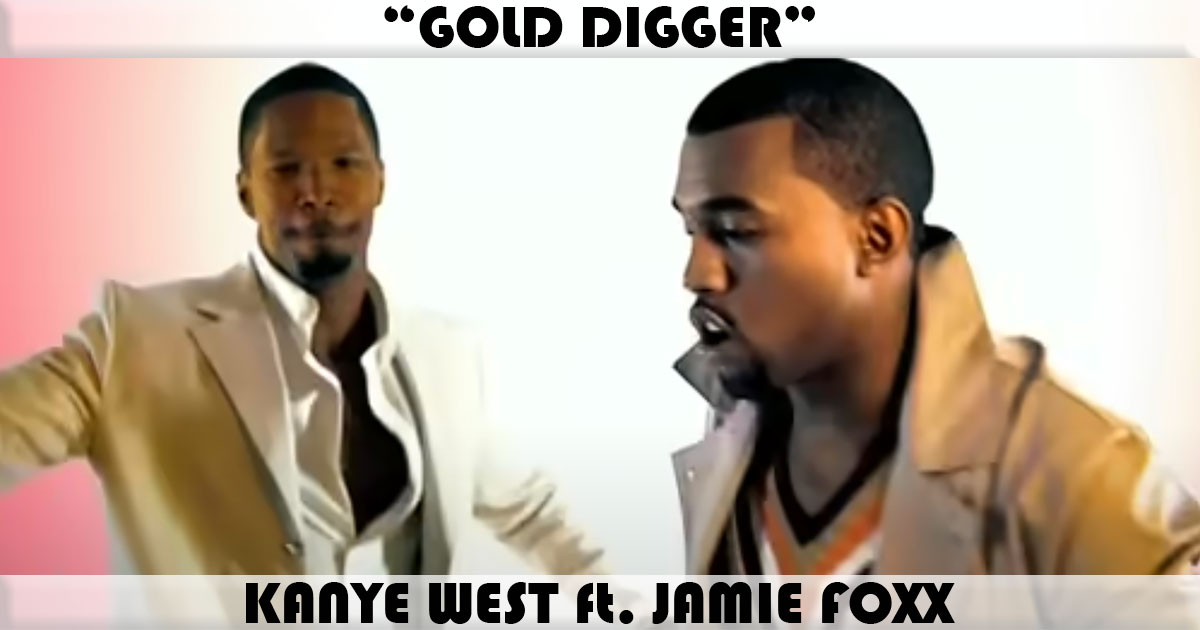 "Gold Digger" by Kanye West "Gold Digger" by Kanye West