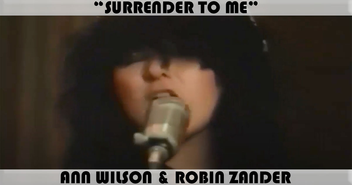 "Surrender To Me" by Ann Wilson & Robin Zander "Surrender To Me" by Ann Wilson & Robin Zander