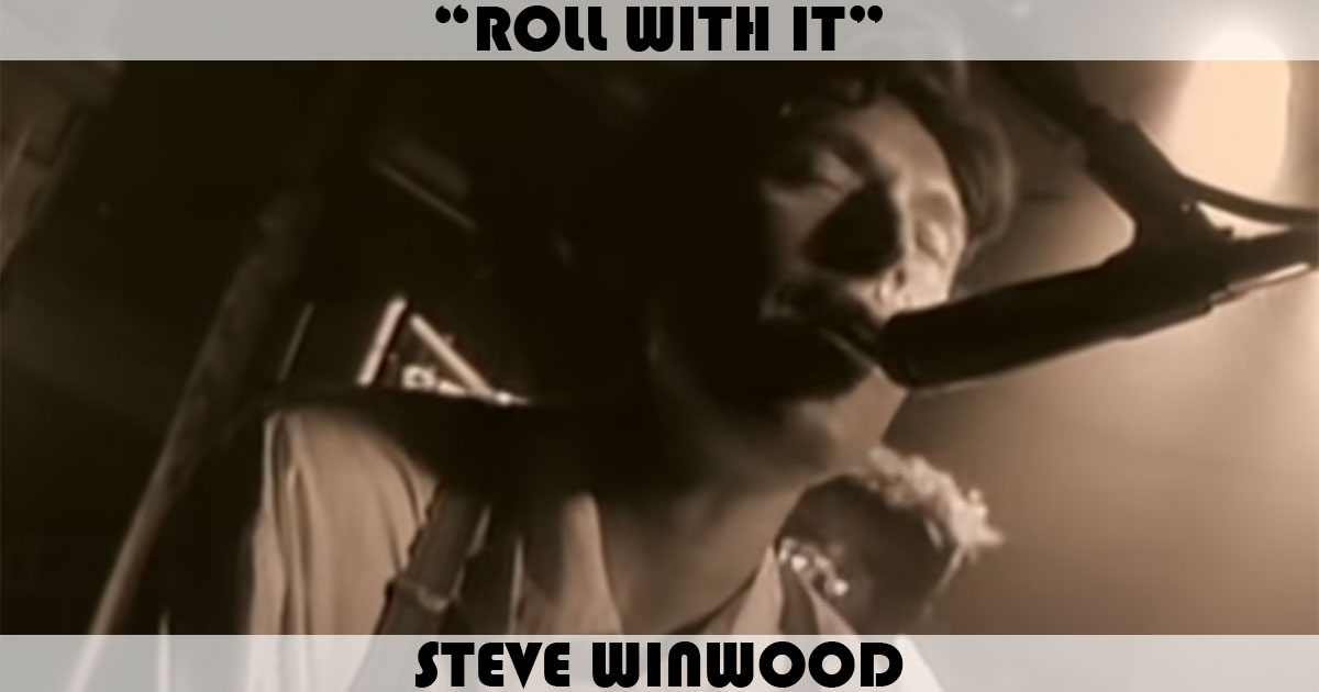 "Roll With It" by Steve Winwood "Roll With It" by Steve Winwood