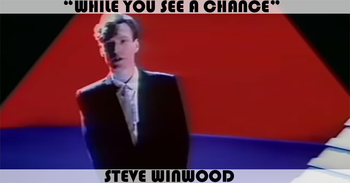 "While You See A Chance" by Steve Winwood "While You See A Chance" by Steve Winwood