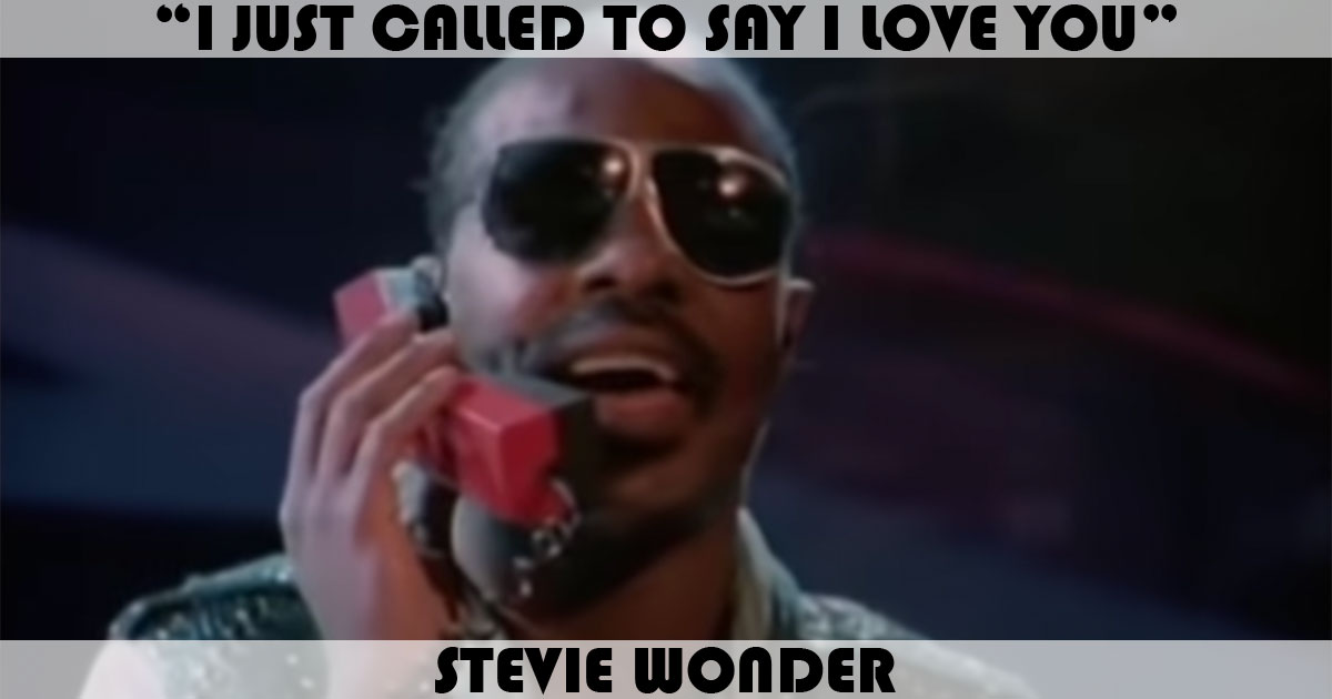 "I Just Called To Say I Love You" by Stevie Wonder "I Just Called To Say I Love You" by Stevie Wonder