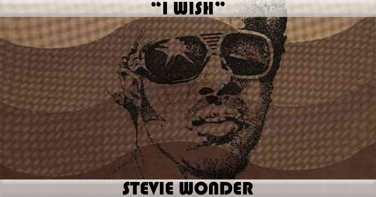 "I Wish" by Stevie Wonder "I Wish" by Stevie Wonder