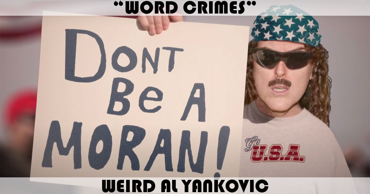 "Word Crimes" by Weird Al Yankovic "Word Crimes" by Weird Al Yankovic