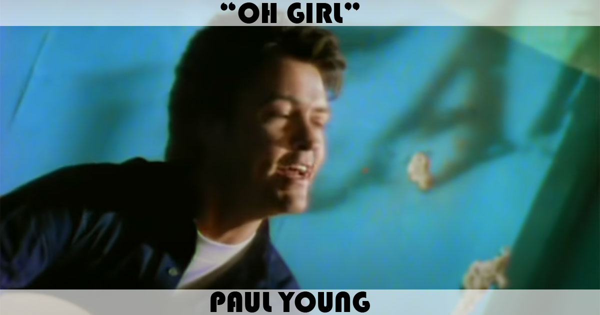"Oh Girl" by Paul Young "Oh Girl" by Paul Young