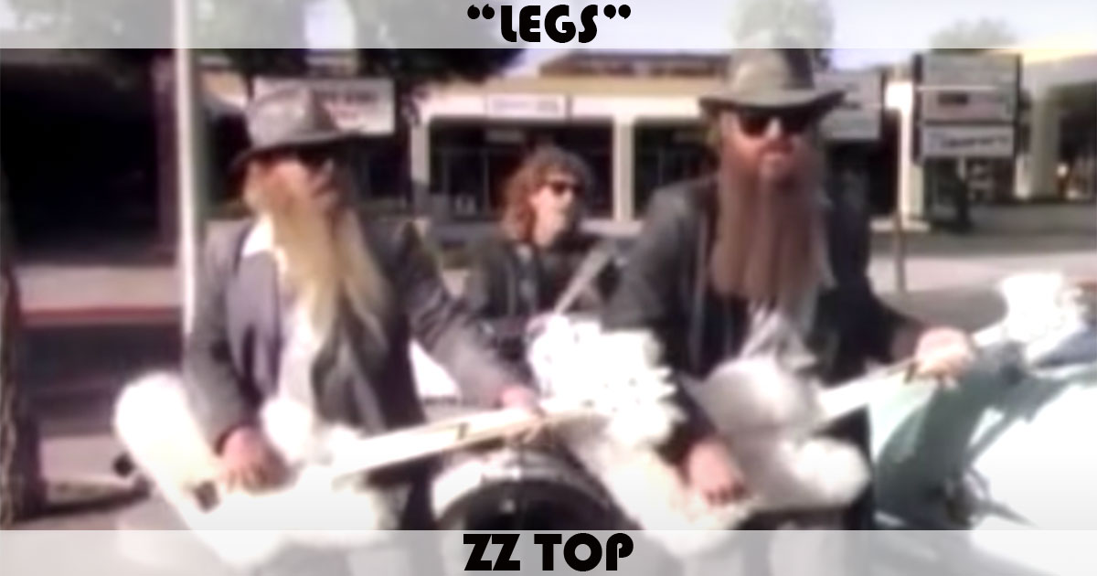"Legs" by ZZ Top "Legs" by ZZ Top
