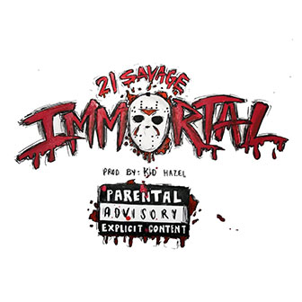 "Immortal" by 21 Savage "Immortal" by 21 Savage