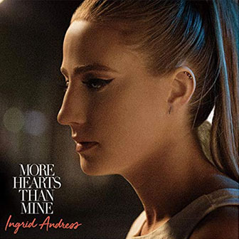 "More Hearts Than Mine" by Ingrid Andress "More Hearts Than Mine" by Ingrid Andress