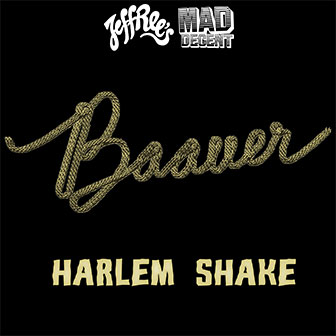 "Harlem Shake" by Baauer "Harlem Shake" by Baauer