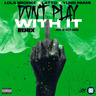 "Don't Play With It" by Lola Brooke "Don't Play With It" by Lola Brooke
