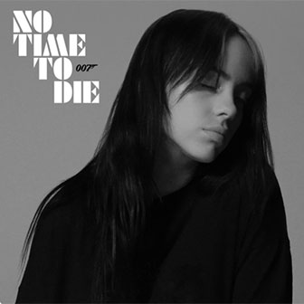 "No Time To Die" by Billie Eilish "No Time To Die" by Billie Eilish