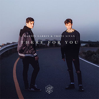 "There For You" by Martin Garrix & Troye Sivan "There For You" by Martin Garrix & Troye Sivan