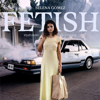 "Fetish" by Selena Gomez "Fetish" by Selena Gomez