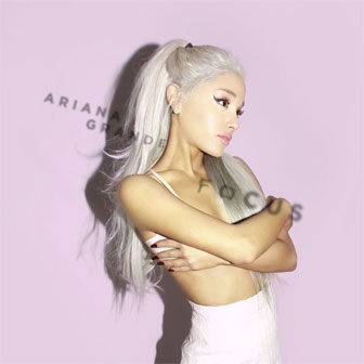 "Focus" by Ariana Grande "Focus" by Ariana Grande