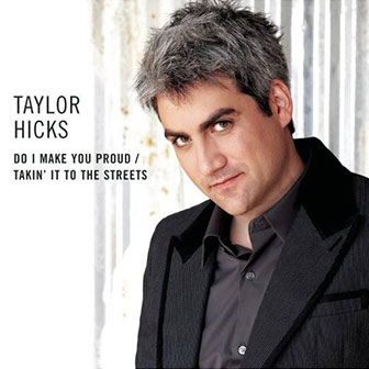 "Takin' It To The Street" by Taylor Hicks "Takin' It To The Street" by Taylor Hicks