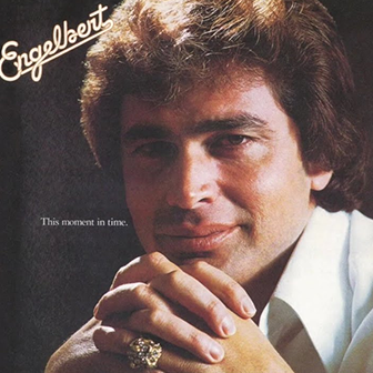 "This Moment In Time" by Engelbert Humperdinck "This Moment In Time" by Engelbert Humperdinck