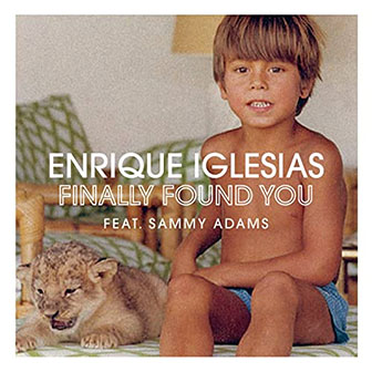 "Finally Found You" by Enrique Iglesias "Finally Found You" by Enrique Iglesias