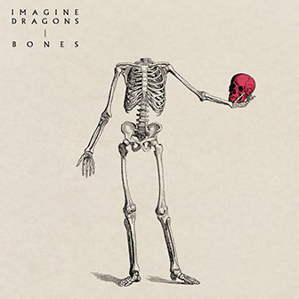 "Bones" by Imagine Dragons "Bones" by Imagine Dragons