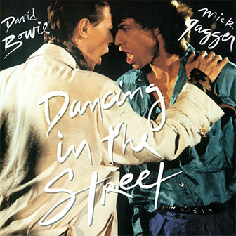 "Dancing In The Street" by Mick Jagger & David Bowie "Dancing In The Street" by Mick Jagger & David Bowie