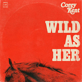 "Wild As Her" by Corey Kent "Wild As Her" by Corey Kent