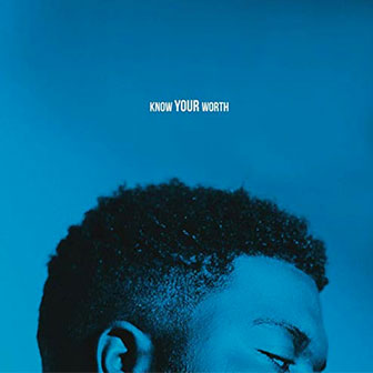 "Know Your Worth" by Khalid "Know Your Worth" by Khalid