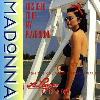 "This Used To Be My Playground" by Madonna "This Used To Be My Playground" by Madonna