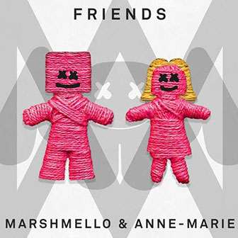 "Friends" by Marshmello & Anne-Marie "Friends" by Marshmello & Anne-Marie