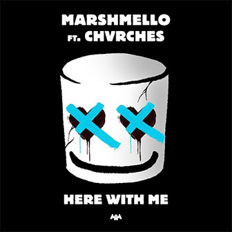 "Here With Me" by Marshmello "Here With Me" by Marshmello