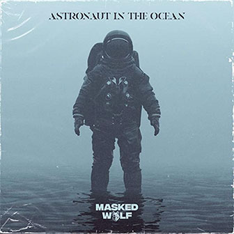 "Astronaut In The Ocean" by Masked Wolf "Astronaut In The Ocean" by Masked Wolf