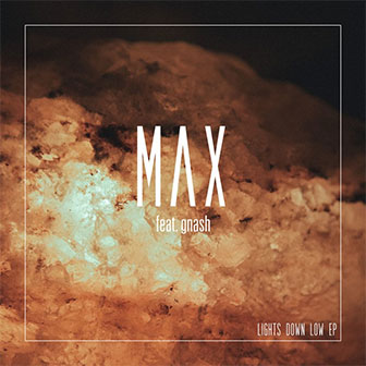 "Lights Down Low" by MAX "Lights Down Low" by MAX