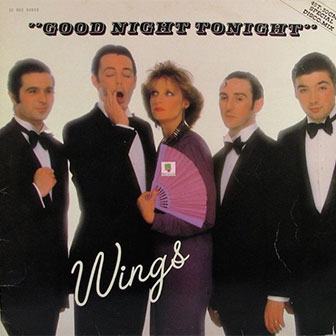 "Goodnight Tonight" by Wings "Goodnight Tonight" by Wings
