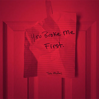 "You Broke Me First" by Tate McRae "You Broke Me First" by Tate McRae