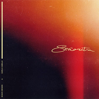 "Senorita" by Shawn Mendes & Camila Cabello "Senorita" by Shawn Mendes & Camila Cabello